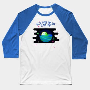 Not even the sky Baseball T-Shirt